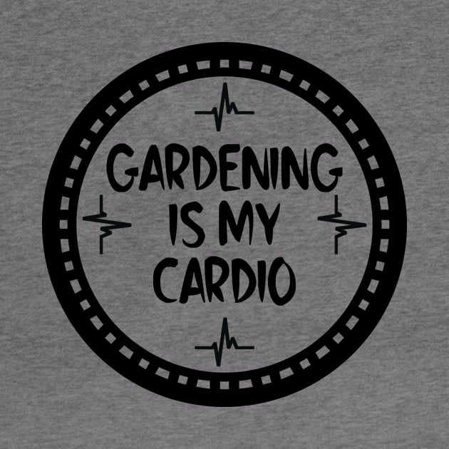 Gardening Is My Cardio by colorsplash